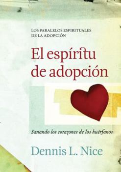 Paperback El Espiritu de Adopcion: Sanando los Corazones de los Huerfanos [Spanish] Book