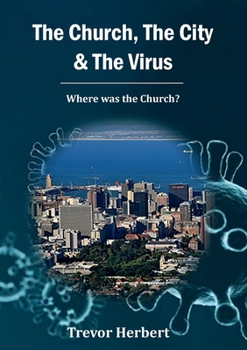 Paperback The Church, The City & The Virus: Where was the Church? Book