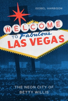 Welcome to Fabulous Las Vegas : The Neon City of Betty Willis