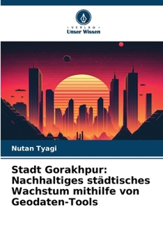 Stadt Gorakhpur: Nachhaltiges städtisches Wachstum mithilfe von Geodaten-Tools (German Edition)