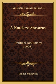 Paperback A Kotelezo Szavazas: Politikai Tanulmany (1903) [Hungarian] Book