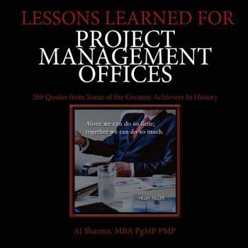 Paperback Lessons Learned for Project Management Offices: 200 Quotes from Some of the Greatest Achievers In History Book
