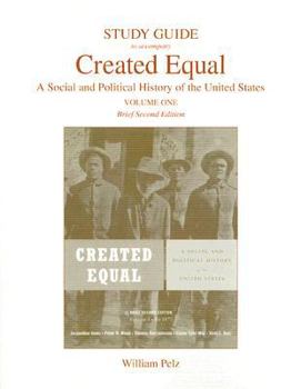 Paperback Study Guide to Accompany Created Equal, Volume 1: A Social and Political History of the United States Book