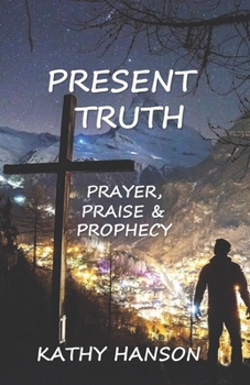 Paperback Present Truth: Prayer, Praise and Prophecy Book