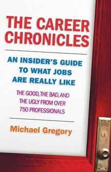 Paperback The Career Chronicles: An Insider's Guide to What Jobs Are Really Like a the Good, the Bad, and the Ugly from Over 750 Professionals Book