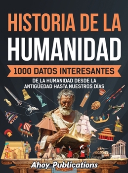Hardcover Historia de la humanidad: 1000 datos interesantes de la humanidad desde la Antigüedad hasta nuestros días [Spanish] Book