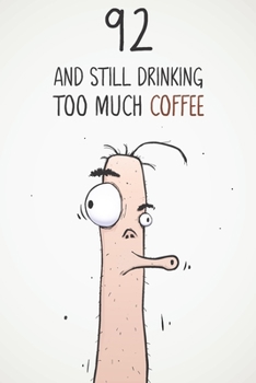 92 & Still Drinking Too Much Coffee: Funny Men's 92nd Birthday 122 Page Diary Journal Notebook Gift For Coffee Lovers