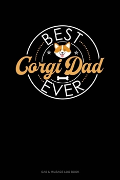 Paperback Best Corgi Dad Ever: Gas & Mileage Log Book