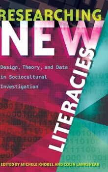 Hardcover Researching New Literacies: Design, Theory, and Data in Sociocultural Investigation Book
