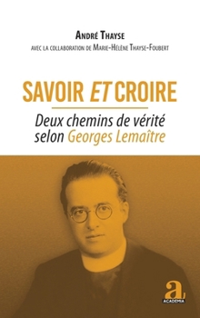 Savoir et croire: Deux chemins de vérité selon Georges Lemaître