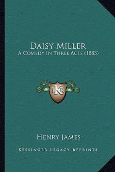 Paperback Daisy Miller: A Comedy in Three Acts (1883) Book