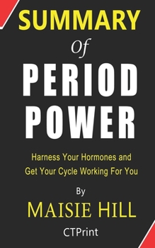 Paperback Summary of Period Power By Maisie Hill - Harness Your Hormones and Get Your Cycle Working For You Book