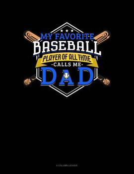 Paperback My Favorite Baseball Player Of All Time Calls Me Dad: 8 Column Ledger Book