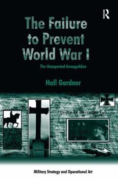 Hardcover The Failure to Prevent World War I: The Unexpected Armageddon Book