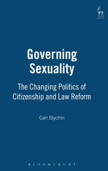 Hardcover Governing Sexuality: The Changing Politics of Citizenship and Law Reform Book