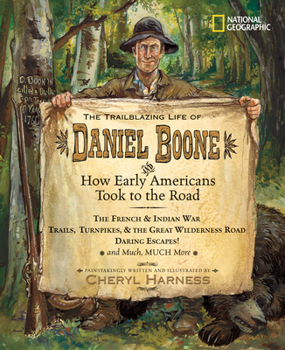 Hardcover The Trailblazing Life of Daniel Boone and How Early Americans Took to the Road: The French & Indian War; Trails, Turnpikes, & the Great Wilderness Roa Book