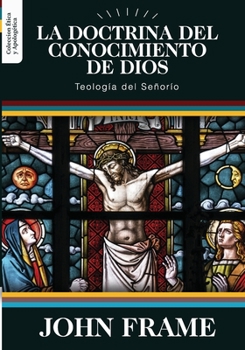 Paperback La Doctrina del Conocimiento de Dios: Teologia del Señorio [Spanish] Book