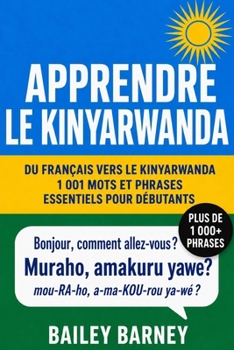 Apprendre le kinyarwanda : 1 001 mots et phrases essentiels pour débutants, du français vers le kinyarwanda (French Edition)