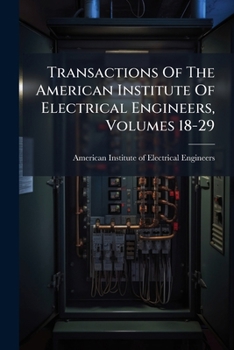 Paperback Transactions Of The American Institute Of Electrical Engineers, Volumes 18-29 Book