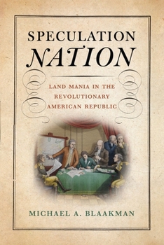 Speculation Nation: Land Mania in the Revolutionary American Republic - Book  of the Early American Studies