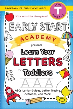 Early Start Academy, Learn Your Letters for Toddlers: (Ages 3-4) ABC Letter Guides, Letter Tracing, Activities, and More! (Backpack Friendly 6"x9" Size) (Early Start Academy for Toddlers)