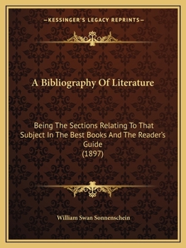 Paperback A Bibliography Of Literature: Being The Sections Relating To That Subject In The Best Books And The Reader's Guide (1897) Book