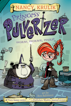 Worse, Worser, Wurst - Book #2 of the Princess Pulverizer