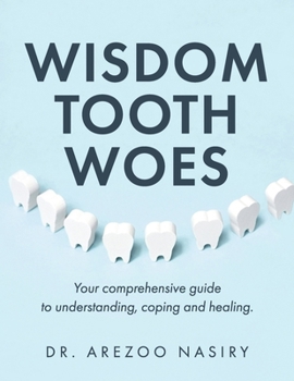 Paperback Wisdom Tooth Woes: Your Comprehensive Guide to Understanding, Coping and Healing. Book