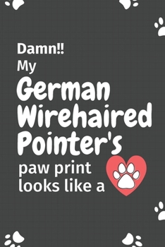 Paperback Damn!! my German Wirehaired Pointer's paw print looks like a: For German Wirehaired Pointer Dog fans Book