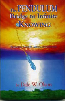 Paperback The Pendulum Bridge to Infinite Knowing: Beginning Through Advanced Instruction Book