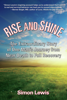 Hardcover Rise and Shine: The Extraordinary Story of One Man's Journey from Near Death to Full Recovery Book