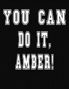 Paperback You Can Do It, Amber!: College Ruled Notebook Journal for Amber Book