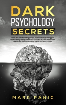 Paperback Dark Psychology Secrets: learn the art of reading people and psychological triggers to stop being manipulated and know the NLP to understand th Book