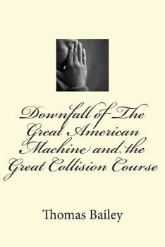 Paperback Downfall of The Great American Machine and the Great Collision Course Book