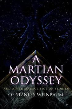 Paperback A Martian Odyssey and Other Science Fiction Stories of Stanley Weinbaum: Valley of Dreams, Flight on Titan, Parasite Planet, The Lotus Eaters, The Pla Book