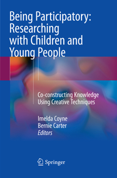 Paperback Being Participatory: Researching with Children and Young People: Co-Constructing Knowledge Using Creative Techniques Book