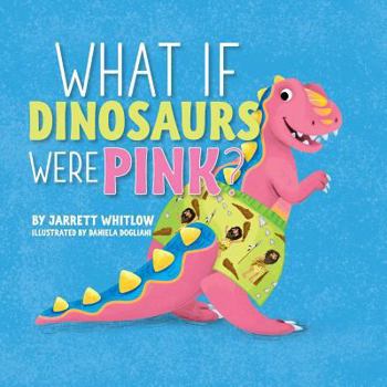 Paperback What if Dinosaurs were Pink? Book