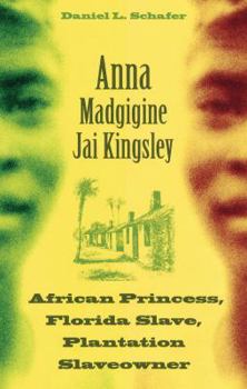 Hardcover Anna Madgigine Jai Kingsley: African Princess, Florida Slave, Plantation Slaveowner Book