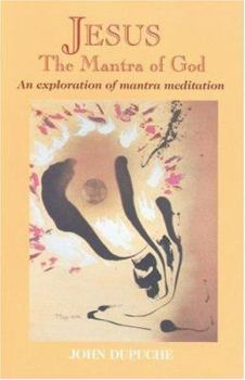 Jesus, The Mantra of God: An Exploration of Mantra Meditation