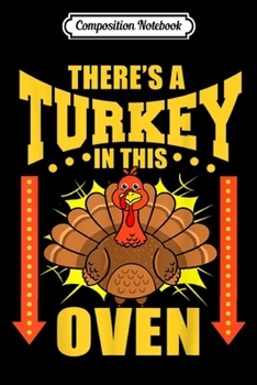 Composition Notebook: Theres A Turkey In This Oven Thanksgiving Pregnancy  Journal/Notebook Blank Lined Ruled 6x9 100 Pages
