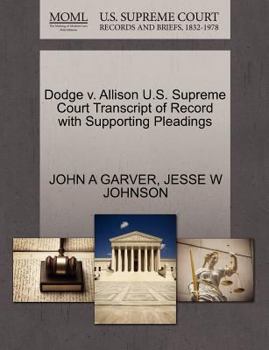 Paperback Dodge V. Allison U.S. Supreme Court Transcript of Record with Supporting Pleadings Book