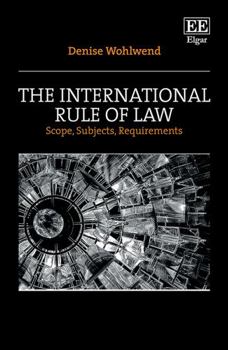 Hardcover The International Rule of Law: Scope, Subjects, Requirements Book