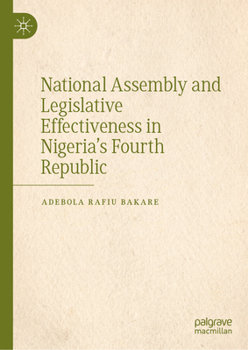 Hardcover National Assembly and Legislative Effectiveness in Nigeria's Fourth Republic Book