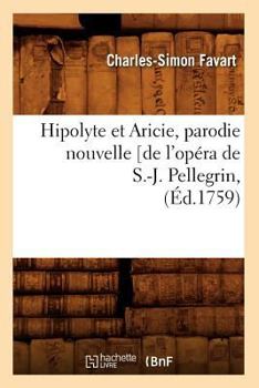 Paperback Hipolyte Et Aricie, Parodie Nouvelle [De l'Opéra de S.-J. Pellegrin, (Éd.1759) [French] Book