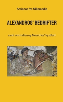 Paperback Alexandros' bedrifter: samt om Indien og Nearchos' kystfart [Danish] Book