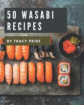 Paperback 50 Wasabi Recipes: A Must-have Wasabi Cookbook for Everyone Book