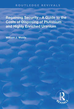 Hardcover Regaining Security: A Guide to the Costs of Disposing of Plutonium and Highly Enriched Uranium Book