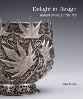 Hardcover Delight in Design: Indian Silver for the Raj Book