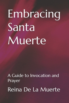 Paperback Embracing Santa Muerte: A Guide to Invocation and Prayer Book