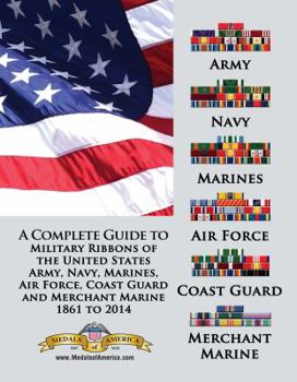 Paperback A Complete Guide to Military Ribbons of the United States Army, Navy, Marines, Air Force, Coast Guard and Merchant Marine 1861 to 2014 Book